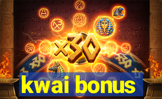 kwai bonus